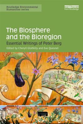 The Biosphere and the Bioregion: Essential Writings of Peter Berg Book Cover