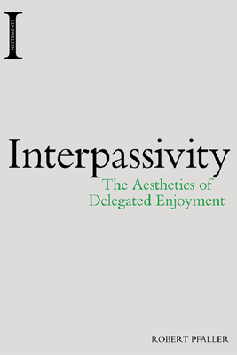 Interpassivity: The Aesthetics of Delegated Enjoyment
