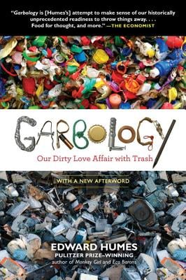 Garbology: Our Dirty Love Affair with Trash by Edward Humes